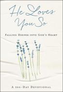 He Loves You So: Falling Deeper Into God's Heart: A 366-Day Devotional di Baker Title edito da CHOSEN BOOKS