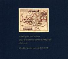 The Maryland State Archives Atlas of Historical Maps of Maryland, 1608-1908 di Edward C. Papenfuse, Joseph M. Coale edito da JOHNS HOPKINS UNIV PR