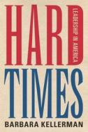 Hard Times di Barbara Kellerman edito da Stanford University Press