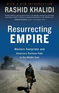 Resurrecting Empire di Rashid Khalidi edito da Beacon Press