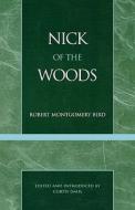 Nick of the Woods di Robert Montgomery Bird edito da NCUP