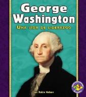 George Washington: Una Vida de Liderazgo di Robin Nelson edito da Minneapolis