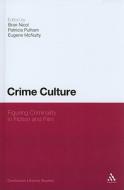 Crime Culture: Figuring Criminality in Fiction and Film edito da CONTINNUUM 3PL