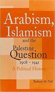 Arabism, Islamism and the Palestine Question 1908-1941: A Political History di Basheer M. Nafi edito da GARNET PUB
