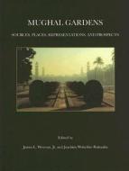Mughal Gardens di J. Westcoat edito da Dumbarton Oaks Research Library & Collection