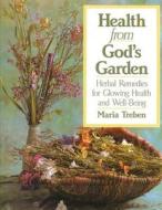 Health from God's Garden: Herbal Remedies for Glowing Health and Well-Being di Maria Treben edito da INNER TRADITIONS