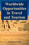 Worldwide Opportunities in Travel and Tourism di Adam Starchild edito da INTL LAW & TAXATION PUBL