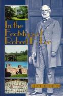 In the Footsteps of Robert E. Lee di Clint Johnson edito da JOHN F BLAIR PUBL