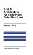 A VLSI Architecture for Concurrent Data Structures di J. W. Dally edito da Springer US