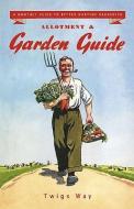 Allotment and Garden Guide di Twigs Way edito da Sabrestorm Publishing