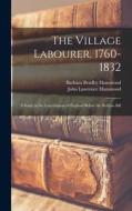 The Village Labourer, 1760-1832: A Study in the Government of England Before the Reform Bill di John Lawrence Hammond, Barbara Bradby Hammond edito da LEGARE STREET PR
