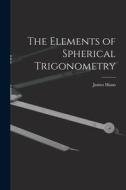 The Elements of Spherical Trigonometry di James Hann edito da LEGARE STREET PR