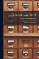 Classification: Theorectical and Practical di Ernest Cushing Richardson edito da LEGARE STREET PR