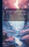 European Hero Stories di Eva March Tappan edito da LEGARE STREET PR