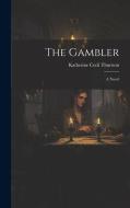 The Gambler di Katherine Cecil Thurston edito da LEGARE STREET PR