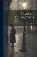 Tales of Chinatown di Sax Rohmer edito da LEGARE STREET PR