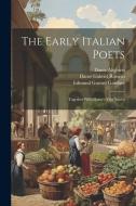 The Early Italian Poets: Together With Dante's Vita Nuova di Dante Gabriel Rossetti, Edmund Garratt Gardner, Dante Alighieri edito da LEGARE STREET PR