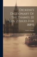 Dickens's Dictionary Of The Thames. [11 Eds. 2 Issues For 1889] di Charles Dickens edito da Creative Media Partners, LLC