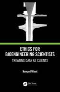 Ethics For Bioengineering Scientists di Howard Winet edito da Taylor & Francis Ltd