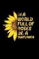 In a World Full of Roses Be a Sunflower: Inspirational Mother's Day Journal: This Is a 6x9 100 Page Diary to Write Memor di Paige Cooper edito da INDEPENDENTLY PUBLISHED