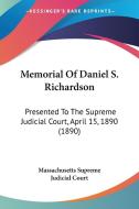 Memorial of Daniel S. Richardson: Presented to the Supreme Judicial Court, April 15, 1890 (1890) di Su Massachusetts Supreme Judicial Court, Massachusetts Supreme Judicial Court edito da Kessinger Publishing