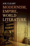 Modernism, Empire, World Literature di Joe Cleary edito da Cambridge University Press