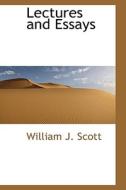 Lectures And Essays di William J Scott edito da Bibliolife