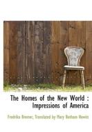 The Homes Of The New World di Fredrika Bremer edito da Bibliolife