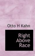 Right Above Race di Otto H Kahn edito da Bibliolife