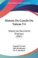 Histoire Du Concile Du Vatican V4: D'Apres Les Documents Originaux (1887) di Eugenio Cecconi edito da Kessinger Publishing