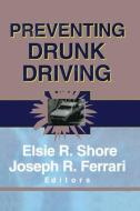 Preventing Drunk Driving di Elsie Shore, Joseph R. Ferrari edito da ROUTLEDGE