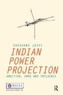 Indian Power Projection di Shashank Joshi edito da Taylor & Francis Ltd