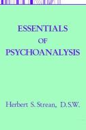 Essentials Of Psychoanalysis di Herbert S. Strean edito da Taylor & Francis Ltd