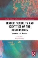 Gender, Sexuality And Identities Of The Borderlands edito da Taylor & Francis Ltd