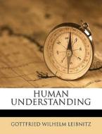 Human Understanding di Gottfried Leibnitz edito da Nabu Press