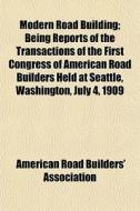 Modern Road Building; Being Reports Of T di America Association edito da General Books