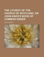 The Liturgy Of The Church Of Scotland, O di John Cumming edito da Rarebooksclub.com