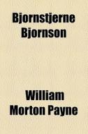 Bjornstjerne Bjornson di William Morton Payne edito da General Books Llc