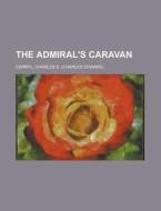 The Admiral's Caravan di Charles E. Carryl edito da General Books Llc