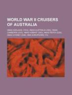 World War II cruisers of Australia edito da Books LLC, Reference Series