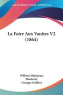 La Foire Aux Vanites V2 (1864) di William Makepeace Thackeray edito da Kessinger Publishing