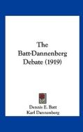 The Batt-Dannenberg Debate (1919) di Dennis E. Batt, Karl Dannenberg edito da Kessinger Publishing