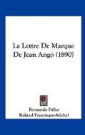 La Lettre de Marque de Jean Ango (1890) di Fernando Palha edito da Kessinger Publishing