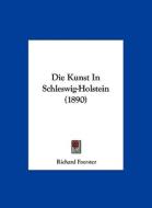 Die Kunst in Schleswig-Holstein (1890) di Richard Foerster edito da Kessinger Publishing