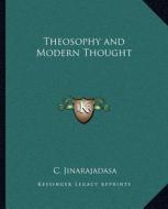 Theosophy and Modern Thought di C. Jinarajadasa edito da Kessinger Publishing