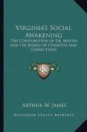Virginia's Social Awakening: The Contribution of Dr. Mastin and the Board of Charities and Corrections di Arthur W. James edito da Kessinger Publishing