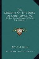 The Memoirs of the Duke of Saint-Simon V2: On the Reign of Louis XIV and the Regency edito da Kessinger Publishing