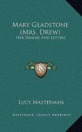 Mary Gladstone (Mrs. Drew): Her Diaries and Letters edito da Kessinger Publishing