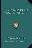 Don Strong of the Wolf Patrol (1916) di William Heyliger edito da Kessinger Publishing