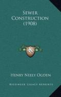 Sewer Construction (1908) di Henry Neely Ogden edito da Kessinger Publishing